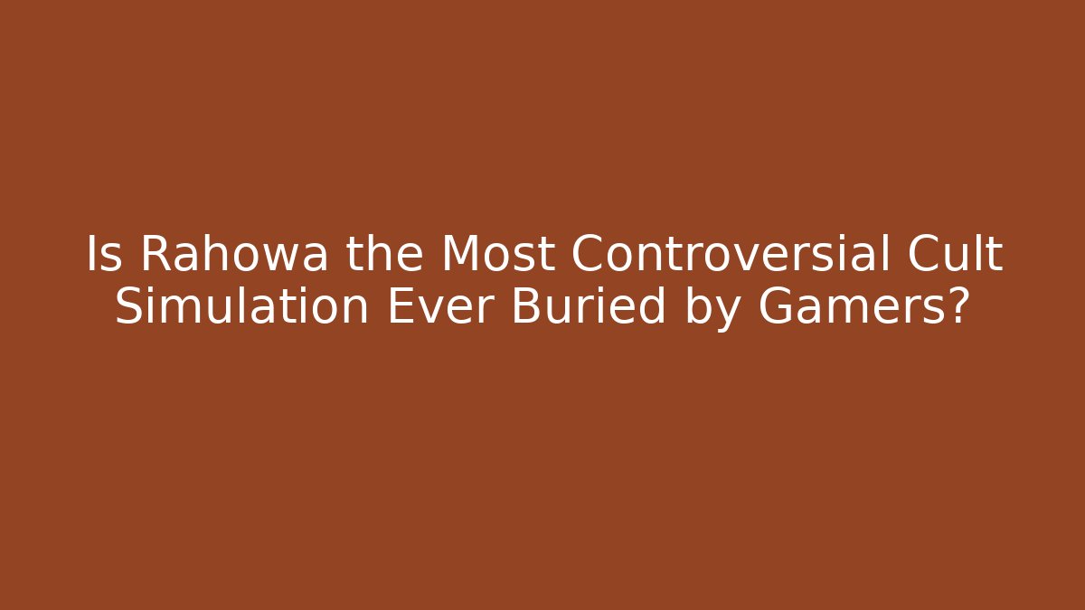 Is Rahowa the Most Controversial Cult Simulation Ever Buried by Gamers?