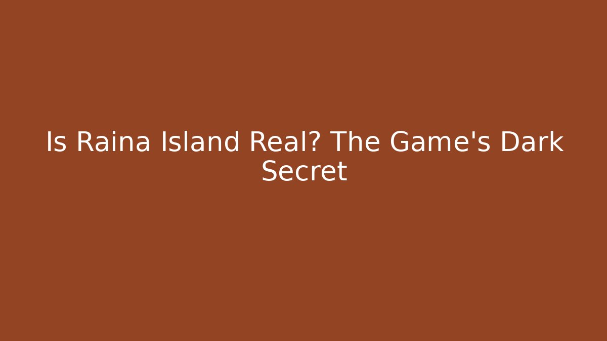 Is Raina Island Real? The Game's Dark Secret