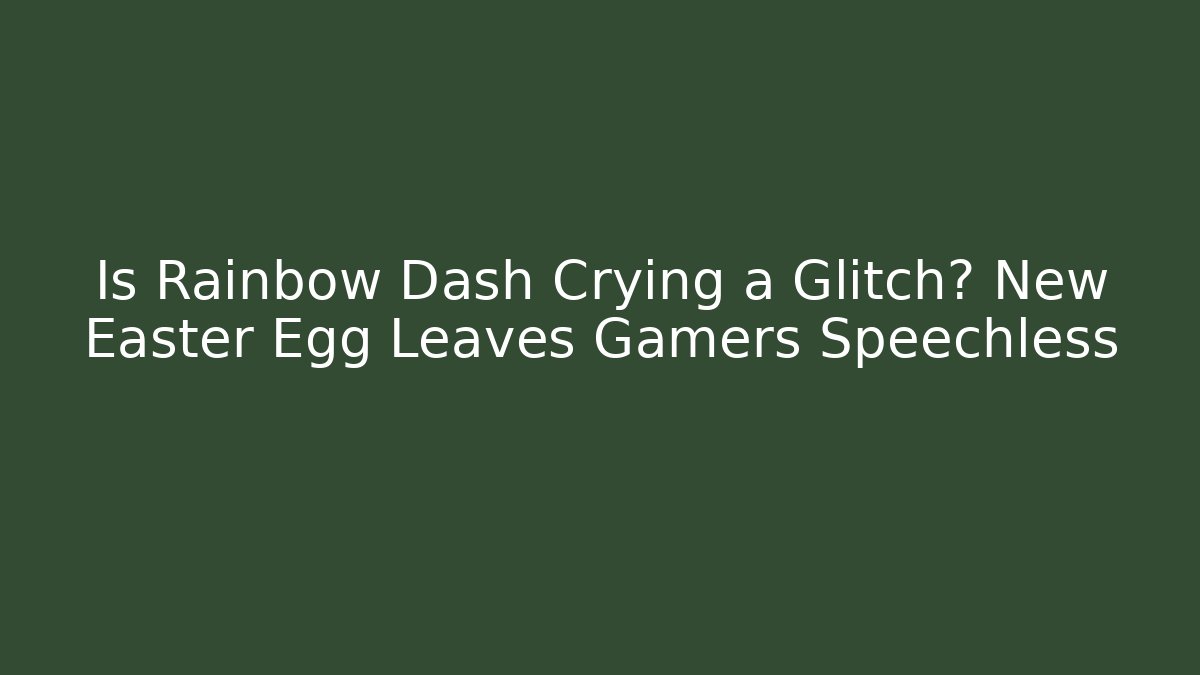 Is Rainbow Dash Crying a Glitch? New Easter Egg Leaves Gamers Speechless - Critter Realm