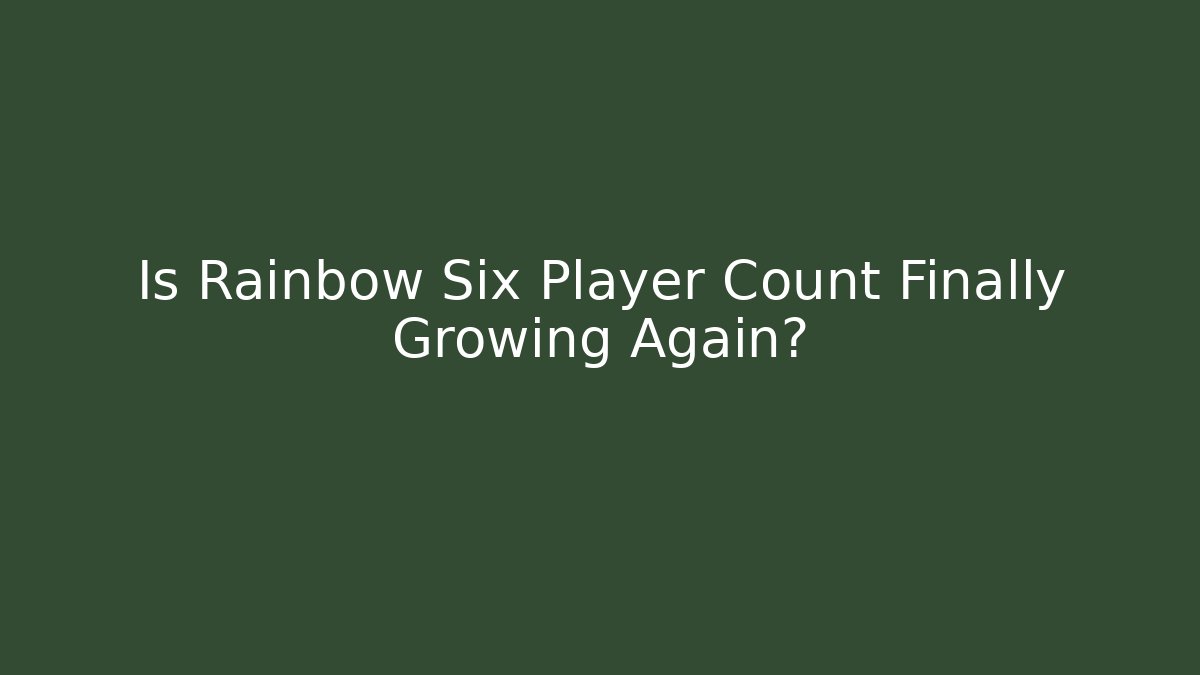 Is Rainbow Six Player Count Finally Growing Again? - Critter Realm