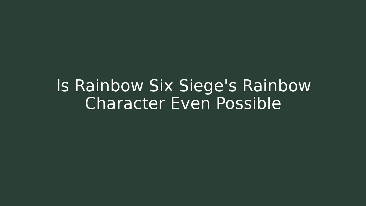 Is Rainbow Six Siege’s Rainbow Character Even Possible