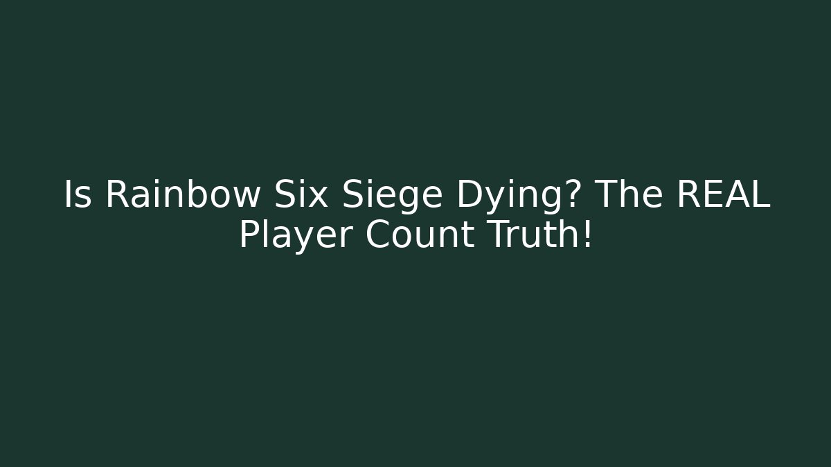 Is Rainbow Six Siege Dying? The REAL Player Count Truth!