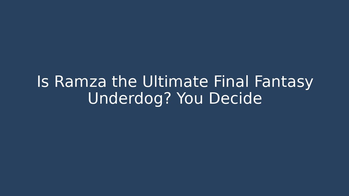Is Ramza the Ultimate Final Fantasy Underdog? You Decide