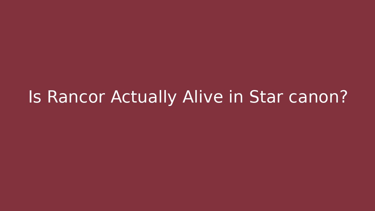 Is Rancor Actually Alive in Star canon?