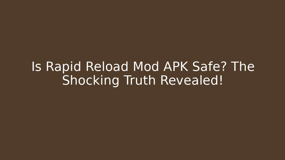 Is Rapid Reload Mod APK Safe? The Shocking Truth Revealed!