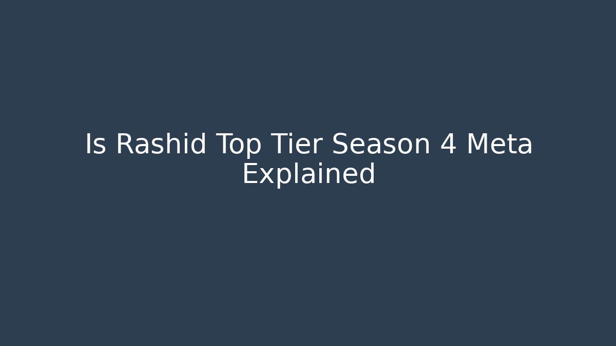 Is Rashid Top Tier Season 4 Meta Explained