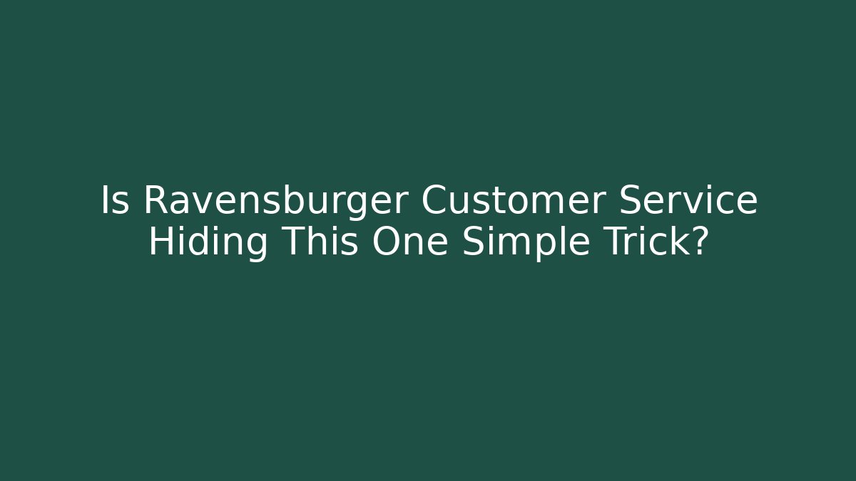 Is Ravensburger Customer Service Hiding This One Simple Trick?