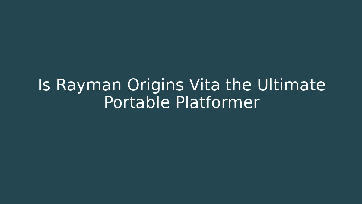 Is Rayman Origins Vita the Ultimate Portable Platformer