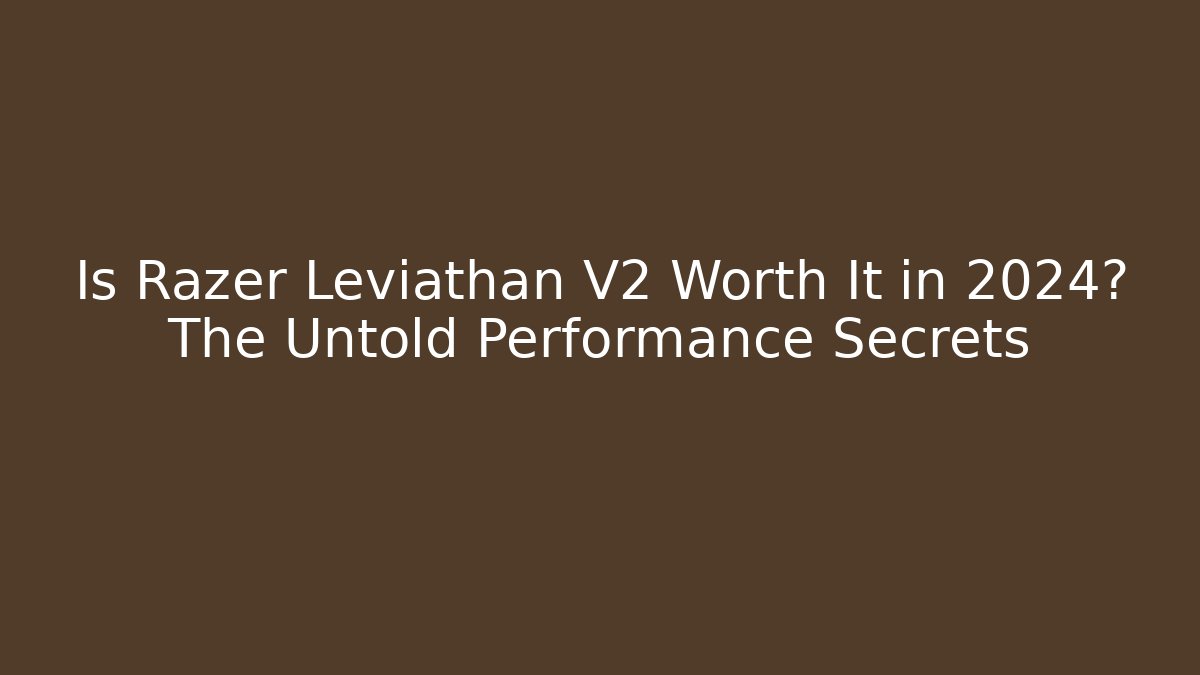 Is Razer Leviathan V2 Worth It in 2024? The Untold Performance Secrets