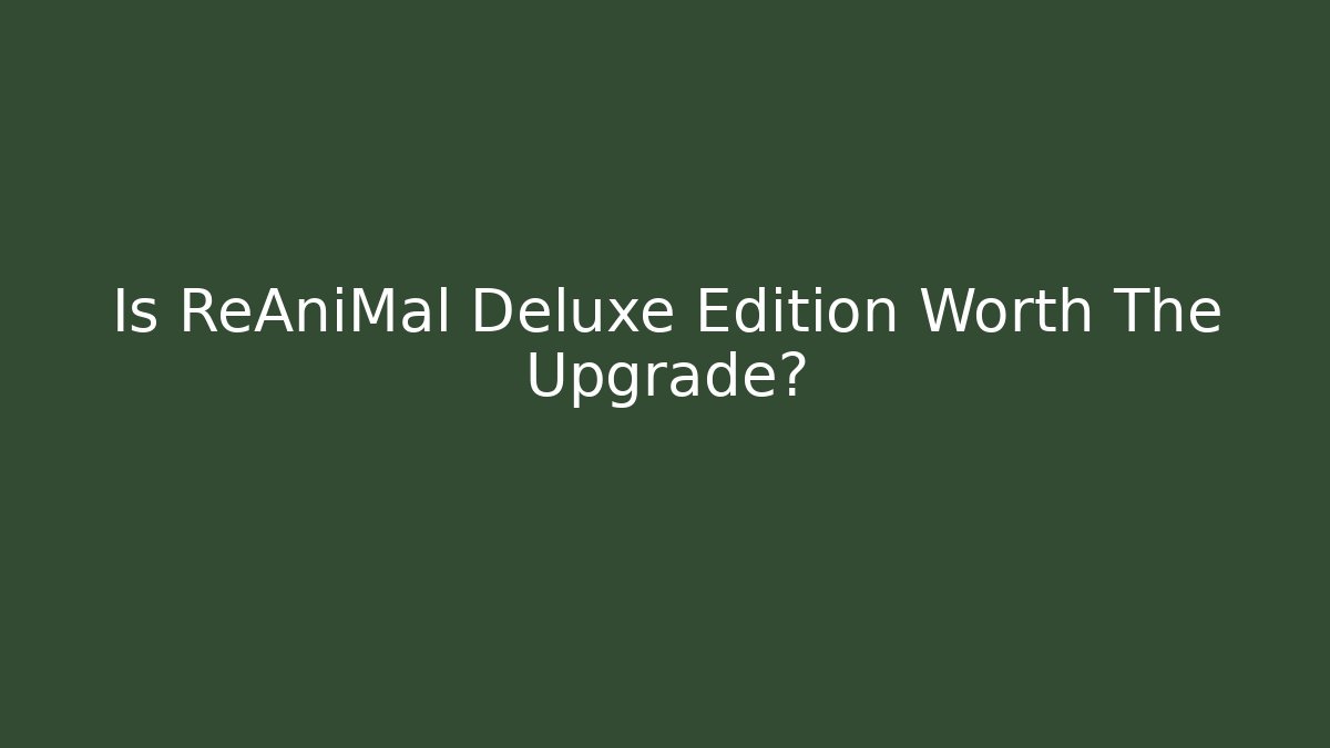 Is ReAniMal Deluxe Edition Worth The Upgrade?