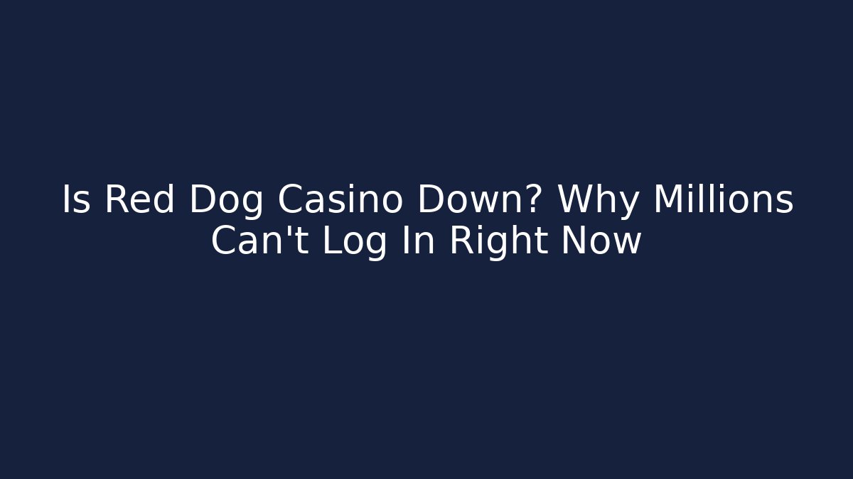 Is Red Dog Casino Down? Why Millions Can’t Log In Right Now