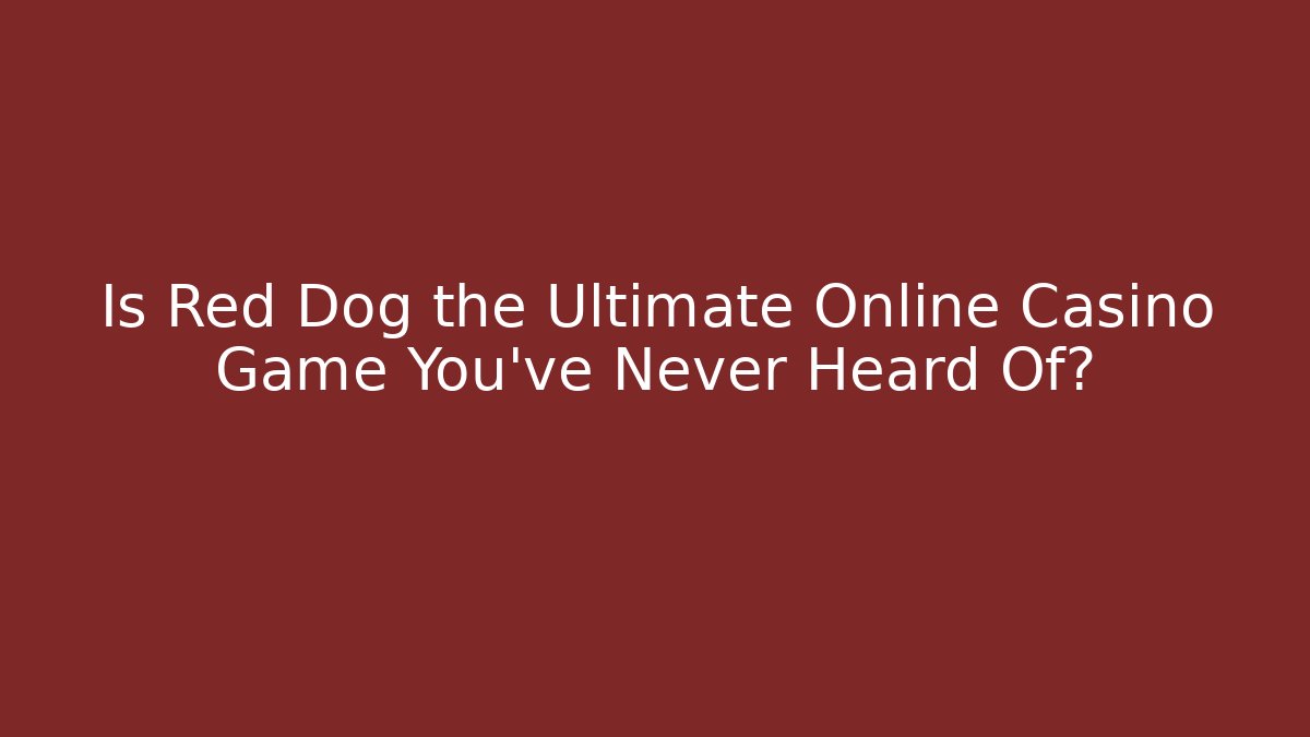 Is Red Dog the Ultimate Online Casino Game You’ve Never Heard Of?
