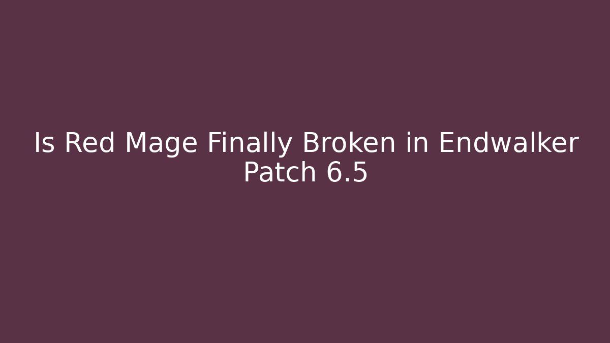 Is Red Mage Finally Broken in Endwalker Patch 6.5