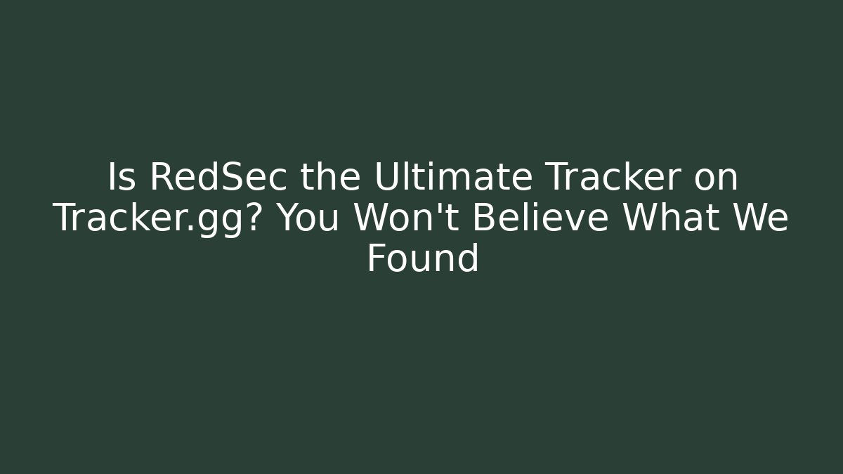 Is RedSec the Ultimate Tracker on Tracker.gg? You Won't Believe What We Found