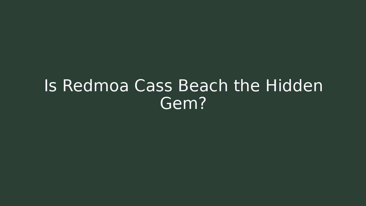 Is Redmoa Cass Beach the Hidden Gem?