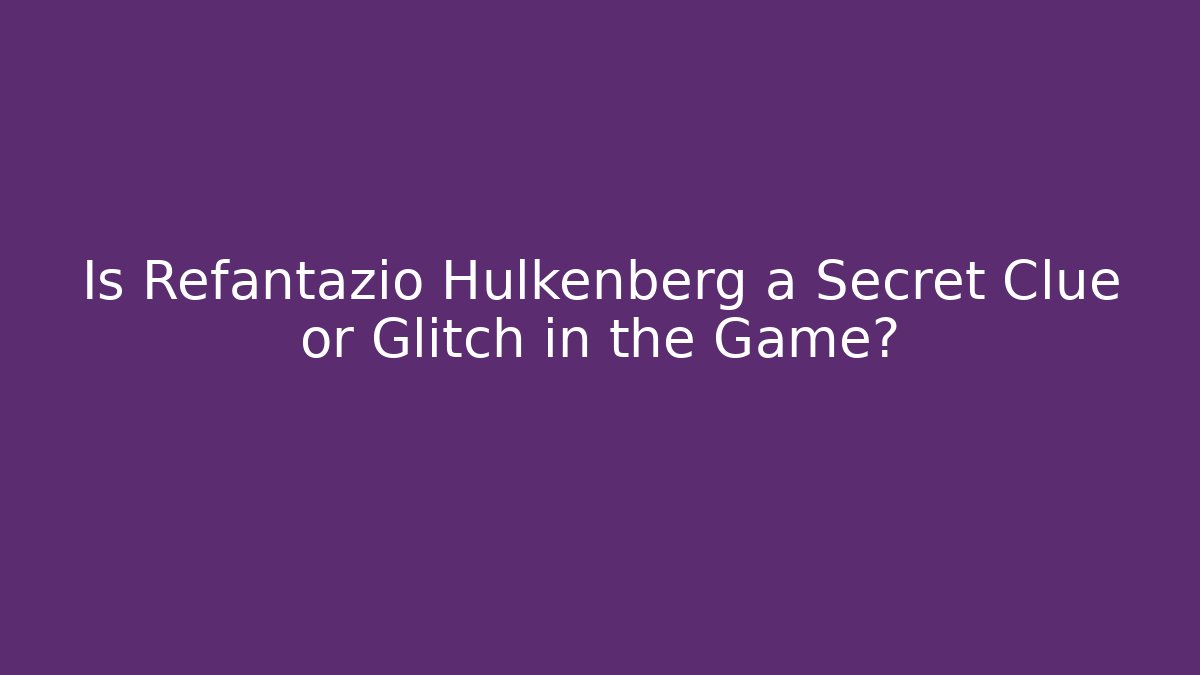 Is Refantazio Hulkenberg a Secret Clue or Glitch in the Game?