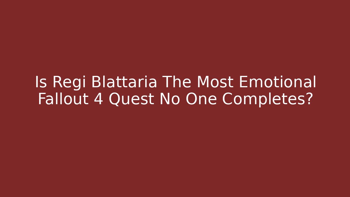 Is Regi Blattaria The Most Emotional Fallout 4 Quest No One Completes?