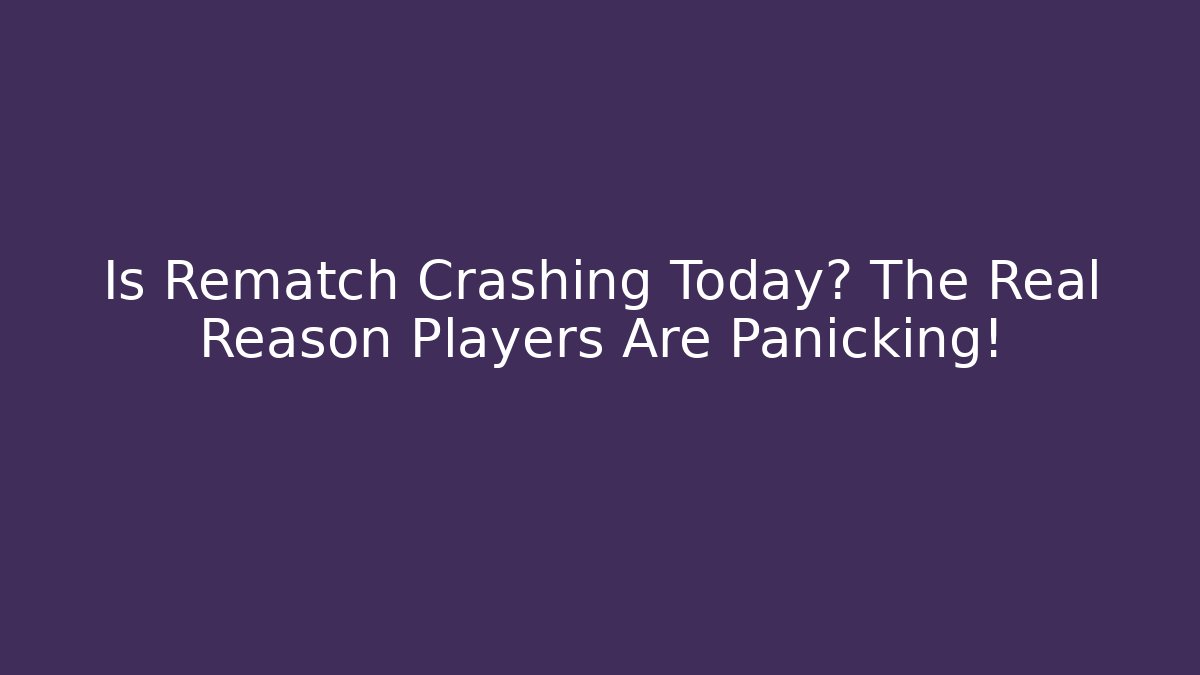 Is Rematch Crashing Today? The Real Reason Players Are Panicking!