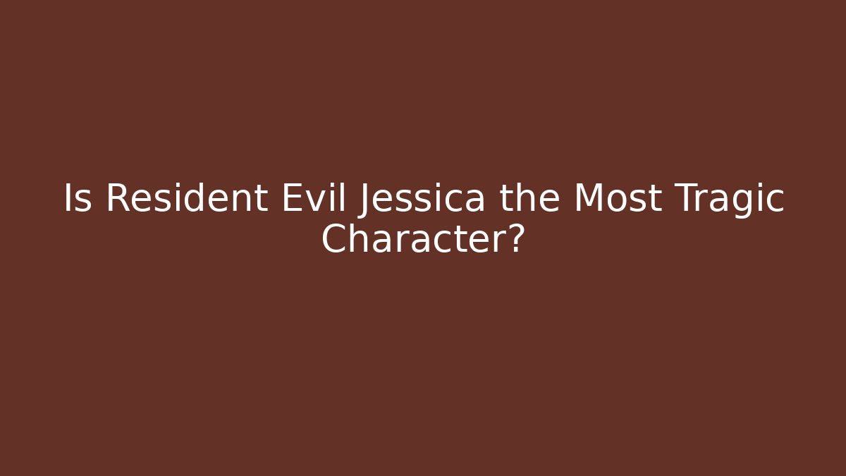 Is Resident Evil Jessica the Most Tragic Character?