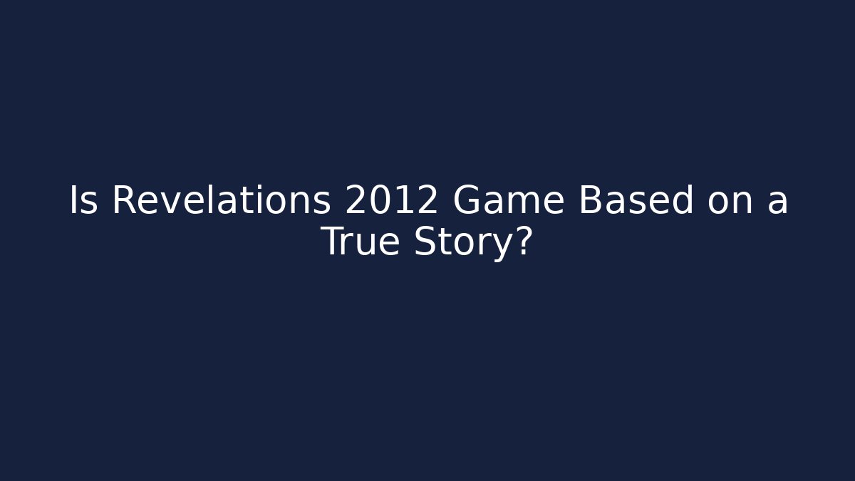 Is Revelations 2012 Game Based on a True Story?