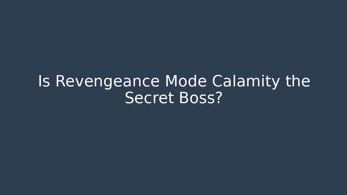 Is Revengeance Mode Calamity the Secret Boss?