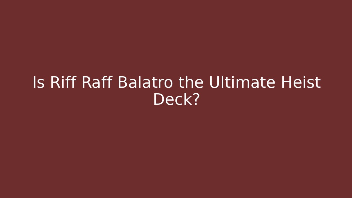 Is Riff Raff Balatro the Ultimate Heist Deck?