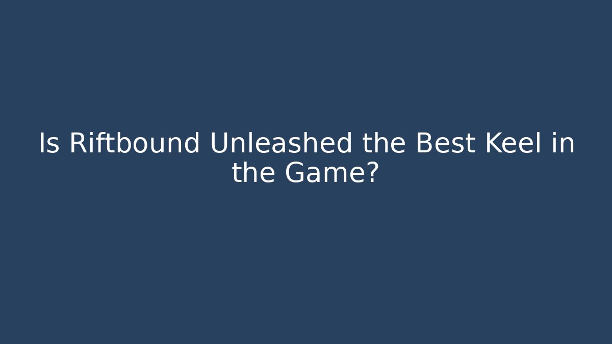 Is Riftbound Unleashed the Best Keel in the Game?