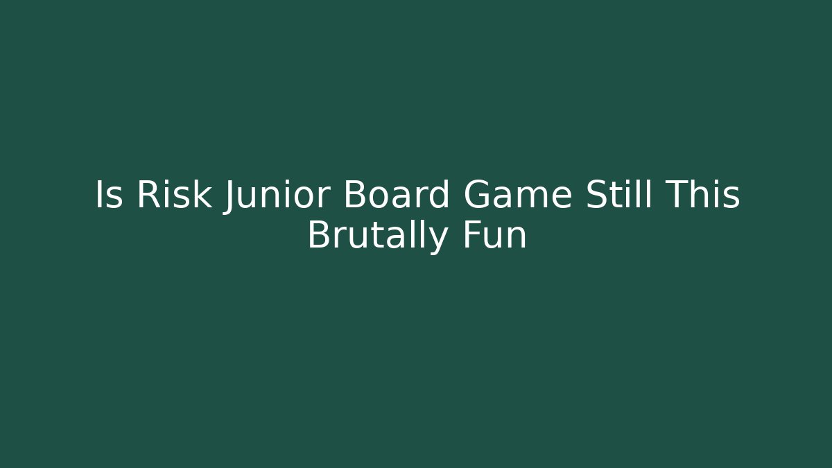 Is Risk Junior Board Game Still This Brutally Fun