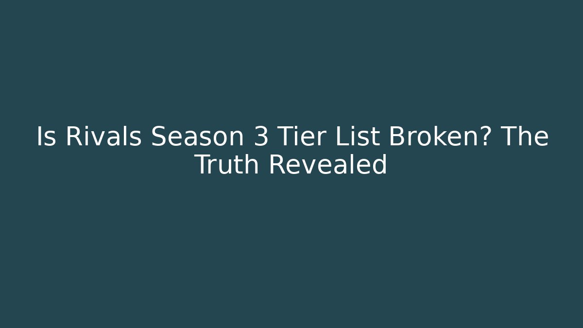Is Rivals Season 3 Tier List Broken? The Truth Revealed - Critter Realm