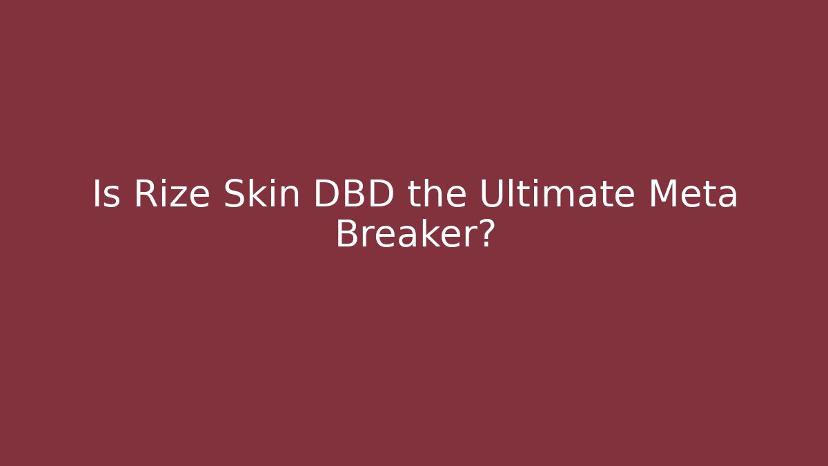 Is Rize Skin DBD the Ultimate Meta Breaker?