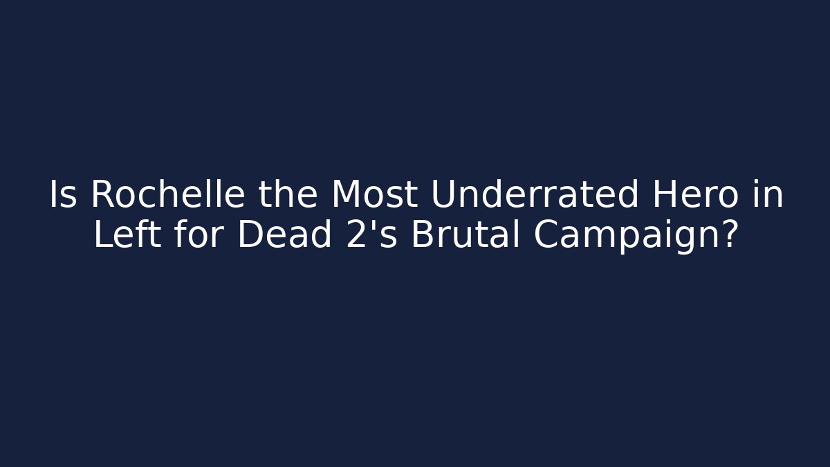 Is Rochelle the Most Underrated Hero in Left for Dead 2's Brutal Campaign?