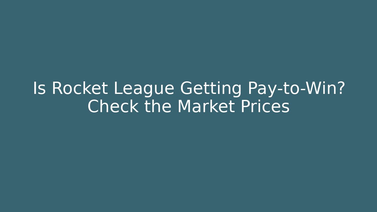 Is Rocket League Getting Pay-to-Win? Check the Market Prices