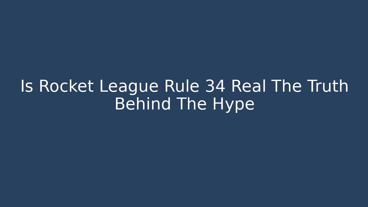 Is Rocket League Rule 34 Real The Truth Behind The Hype