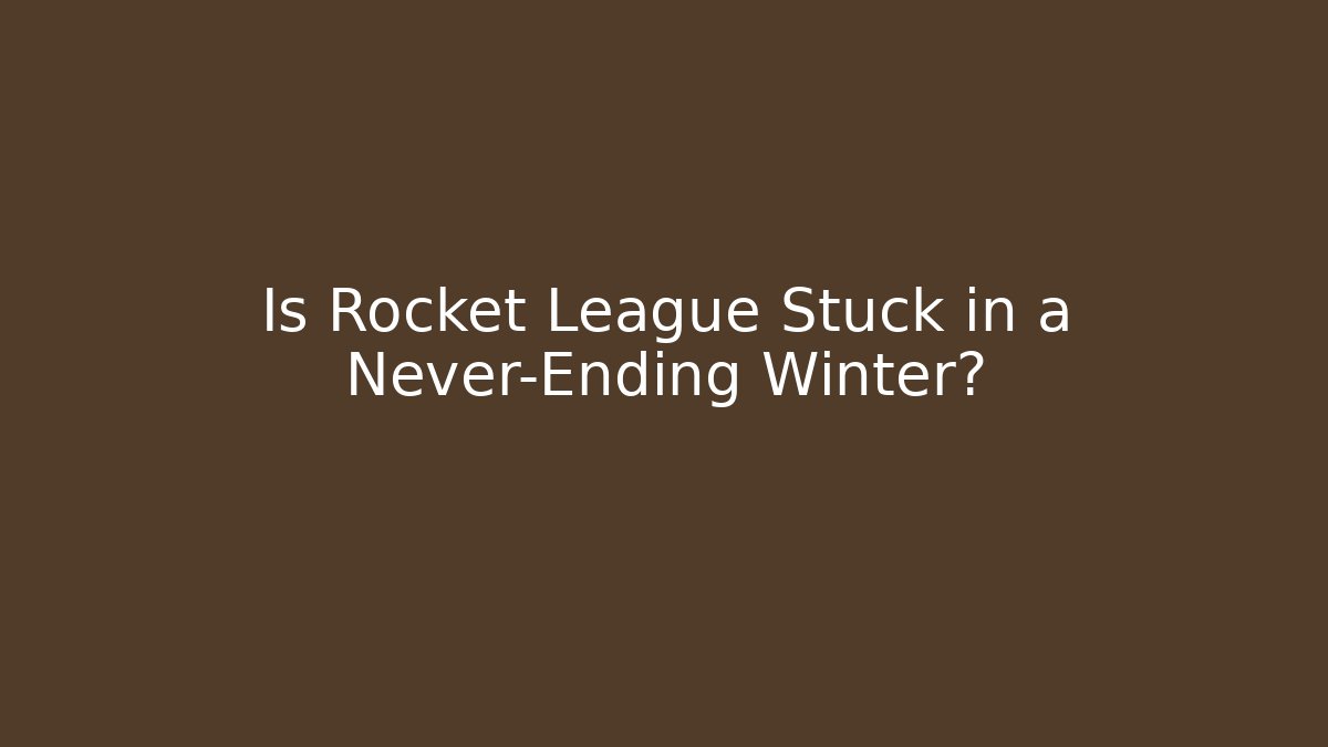 Is Rocket League Stuck in a Never-Ending Winter?