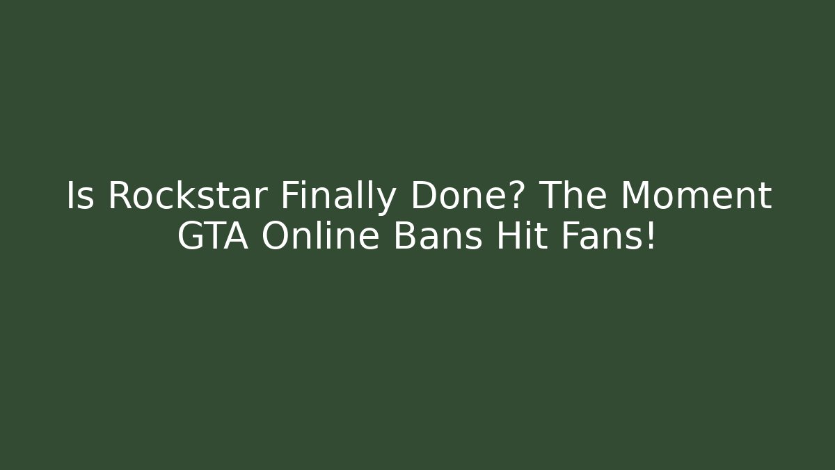 Is Rockstar Finally Done? The Moment GTA Online Bans Hit Fans!