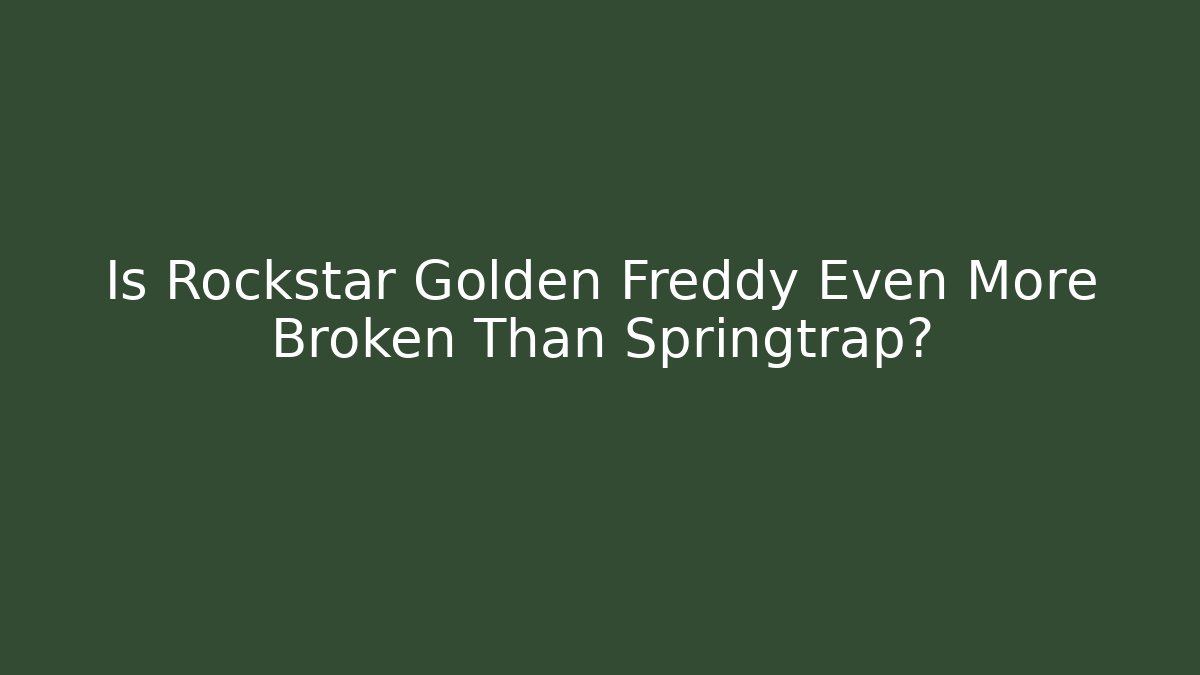 Is Rockstar Golden Freddy Even More Broken Than Springtrap?