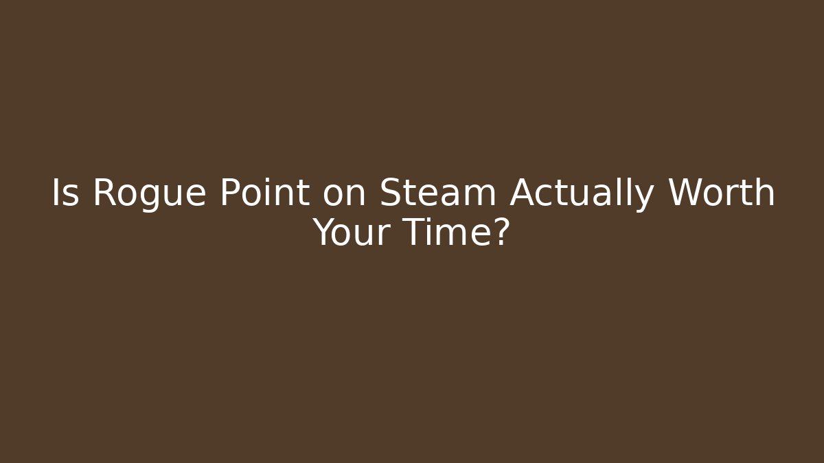 Is Rogue Point on Steam Actually Worth Your Time?