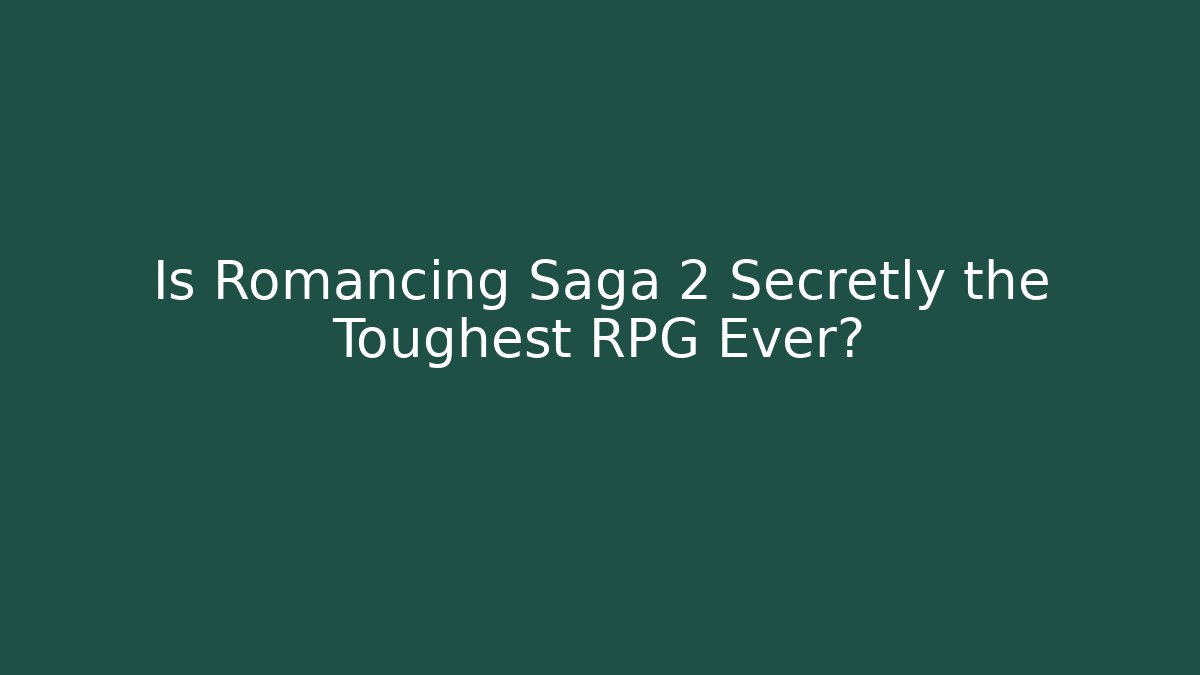 Is Romancing Saga 2 Secretly the Toughest RPG Ever?