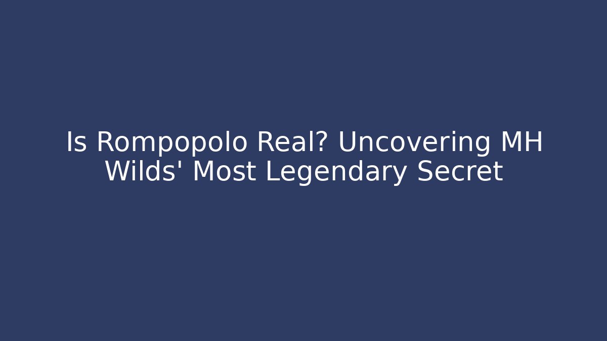 Is Rompopolo Real? Uncovering MH Wilds' Most Legendary Secret
