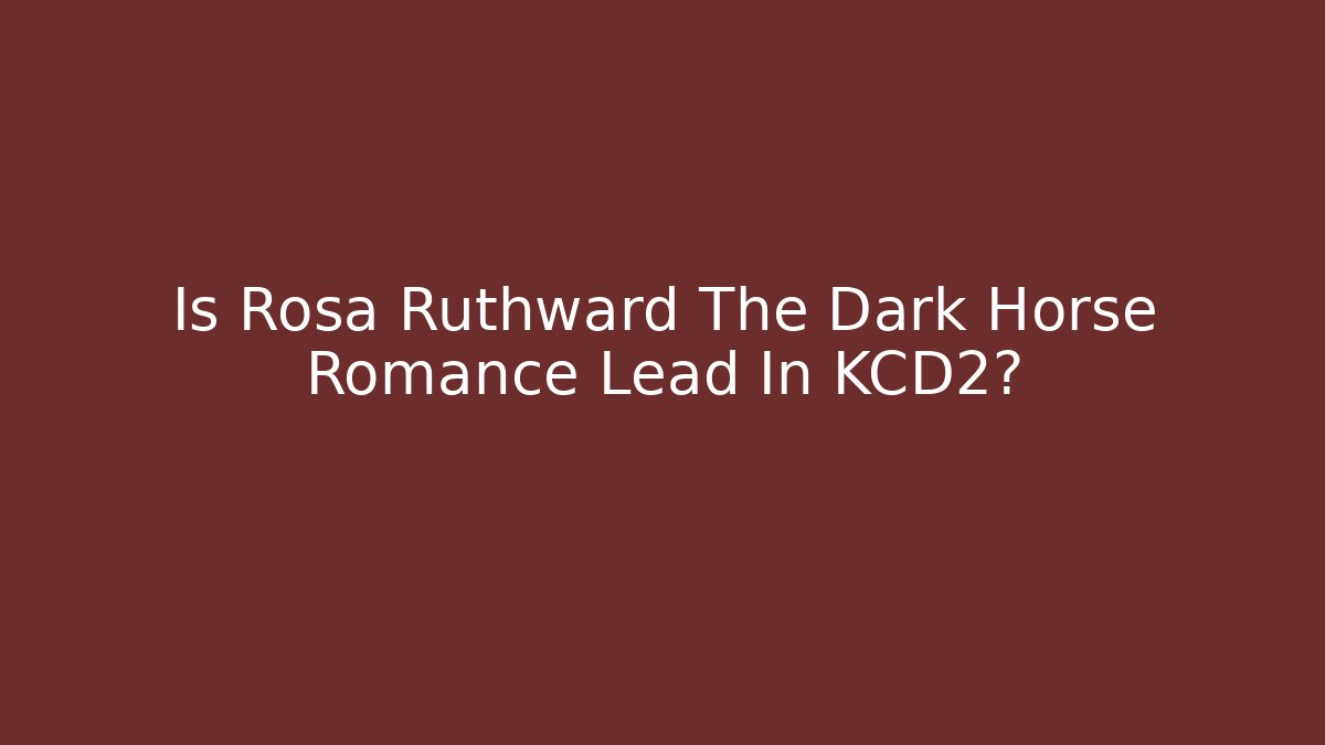 Is Rosa Ruthward The Dark Horse Romance Lead In KCD2?