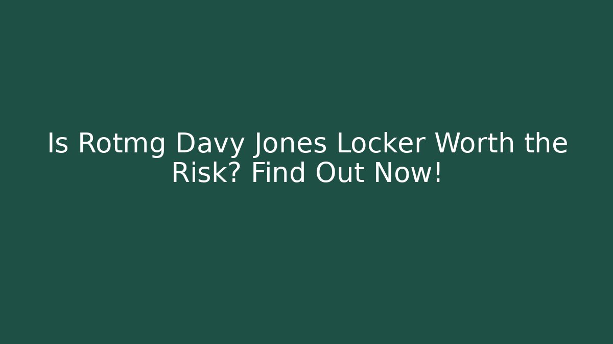 Is Rotmg Davy Jones Locker Worth the Risk? Find Out Now!