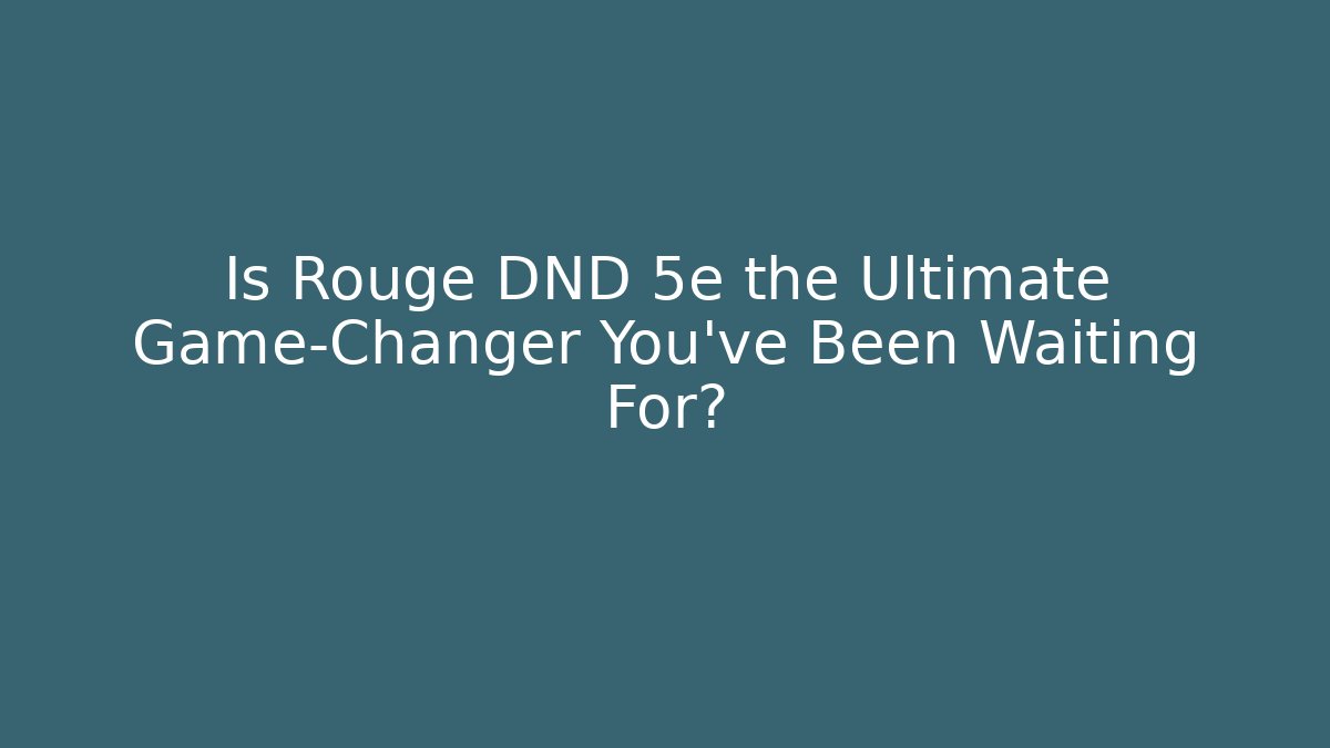 Is Rouge DND 5e the Ultimate Game-Changer You've Been Waiting For?