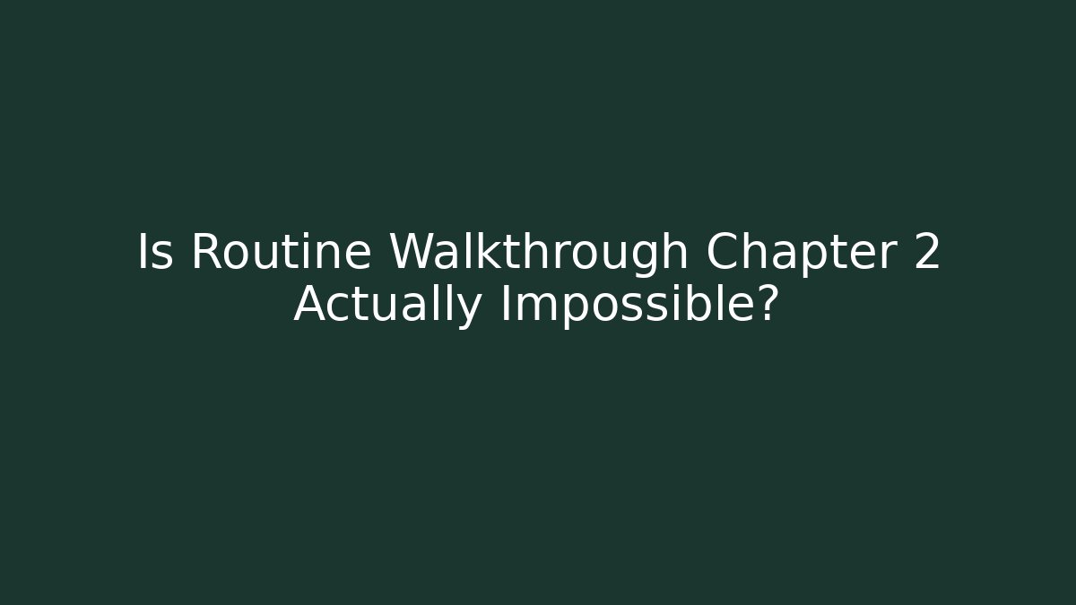 Is Routine Walkthrough Chapter 2 Actually Impossible? - Critter Realm