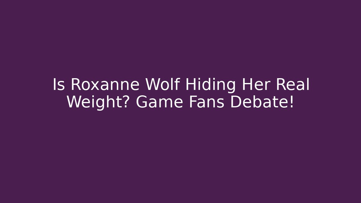 Is Roxanne Wolf Hiding Her Real Weight? Game Fans Debate!