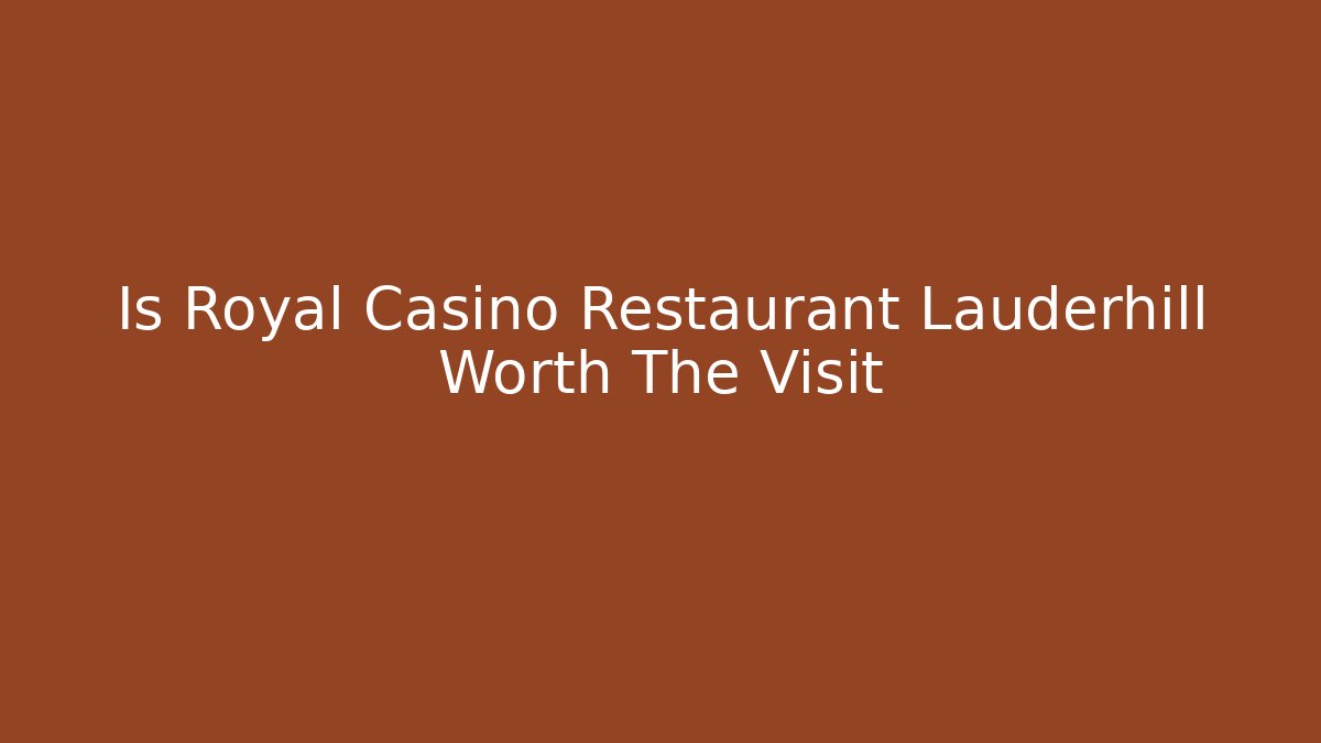 Is Royal Casino Restaurant Lauderhill Worth The Visit