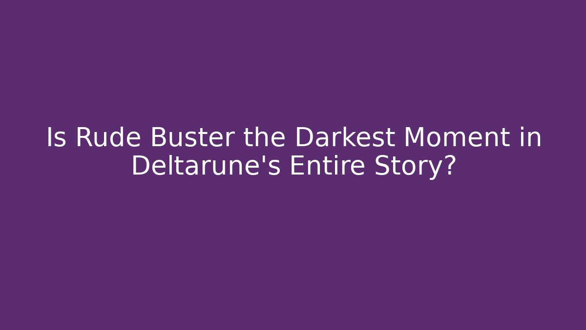 Is Rude Buster the Darkest Moment in Deltarune's Entire Story?