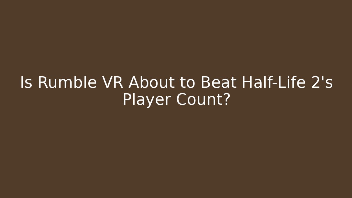 Is Rumble VR About to Beat Half-Life 2's Player Count?