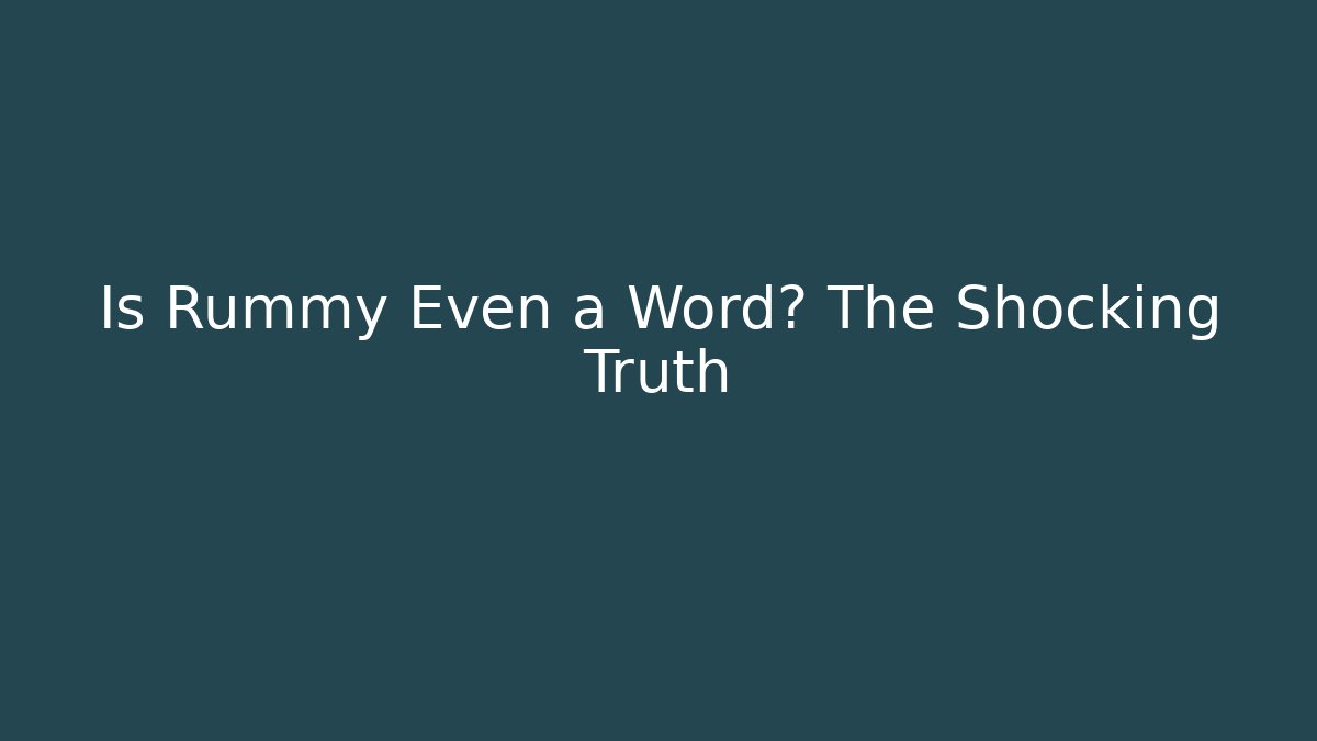 Is Rummy Even a Word? The Shocking Truth