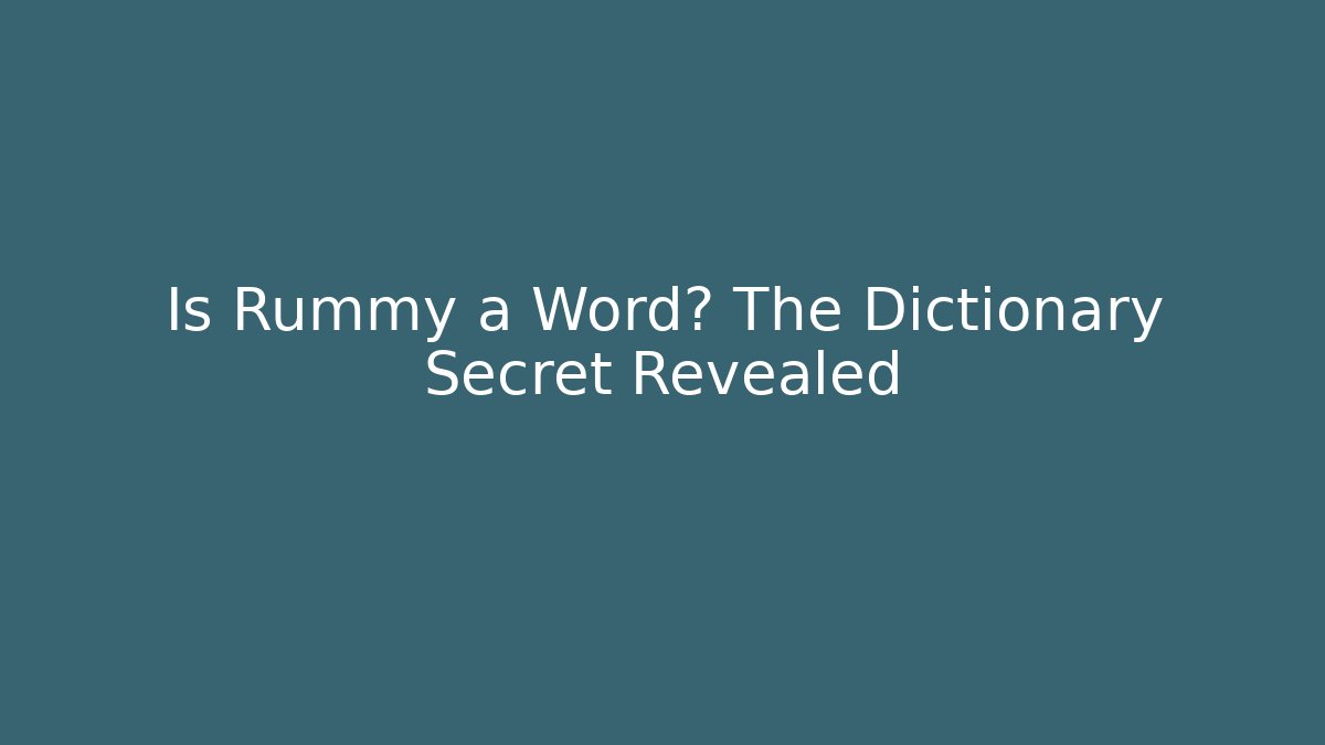 Is Rummy a Word? The Dictionary Secret Revealed