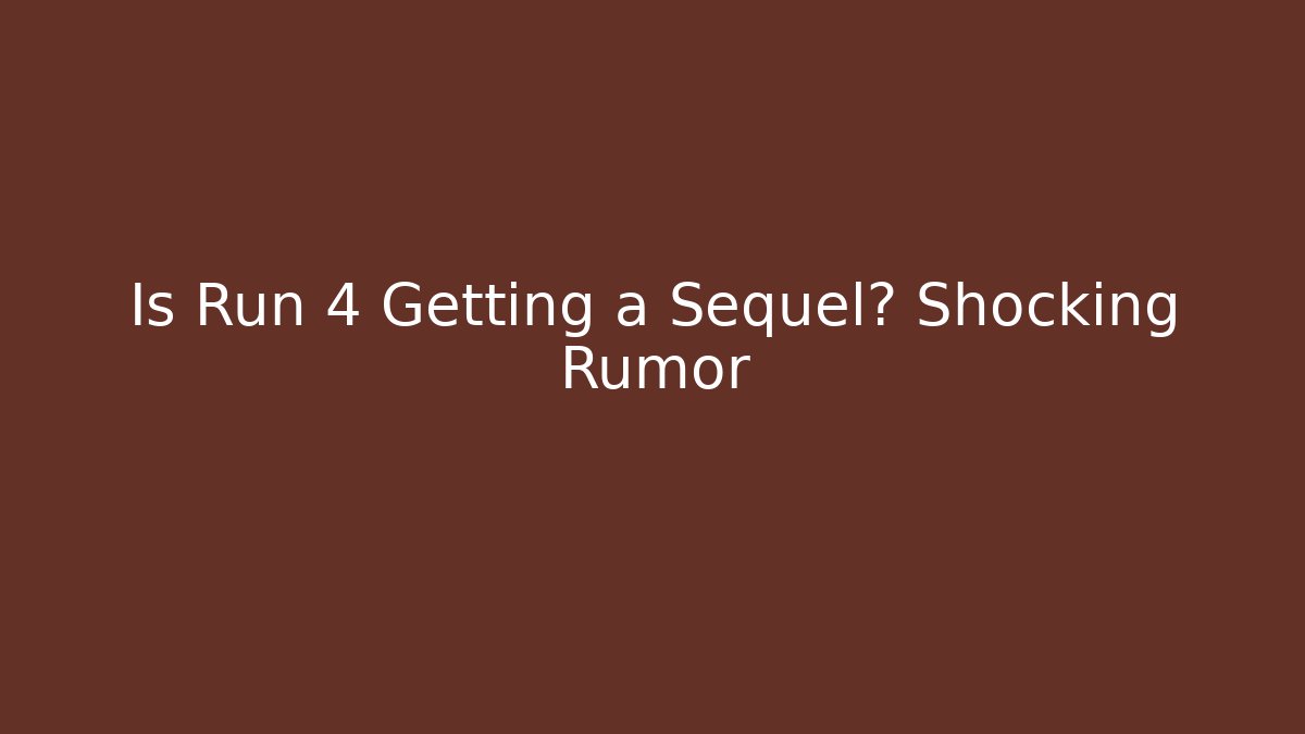 Is Run 4 Getting a Sequel? Shocking Rumor